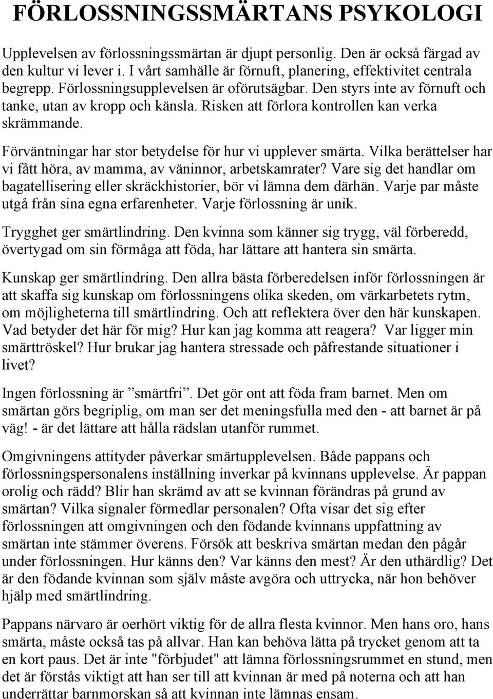 Risken att förlora kontrollen kan verka skrämmande. Förväntningar har stor betydelse för hur vi upplever smärta. Vilka berättelser har vi fått höra, av mamma, av väninnor, arbetskamrater?