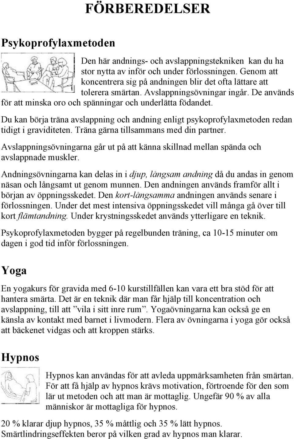 Du kan börja träna avslappning och andning enligt psykoprofylaxmetoden redan tidigt i graviditeten. Träna gärna tillsammans med din partner.