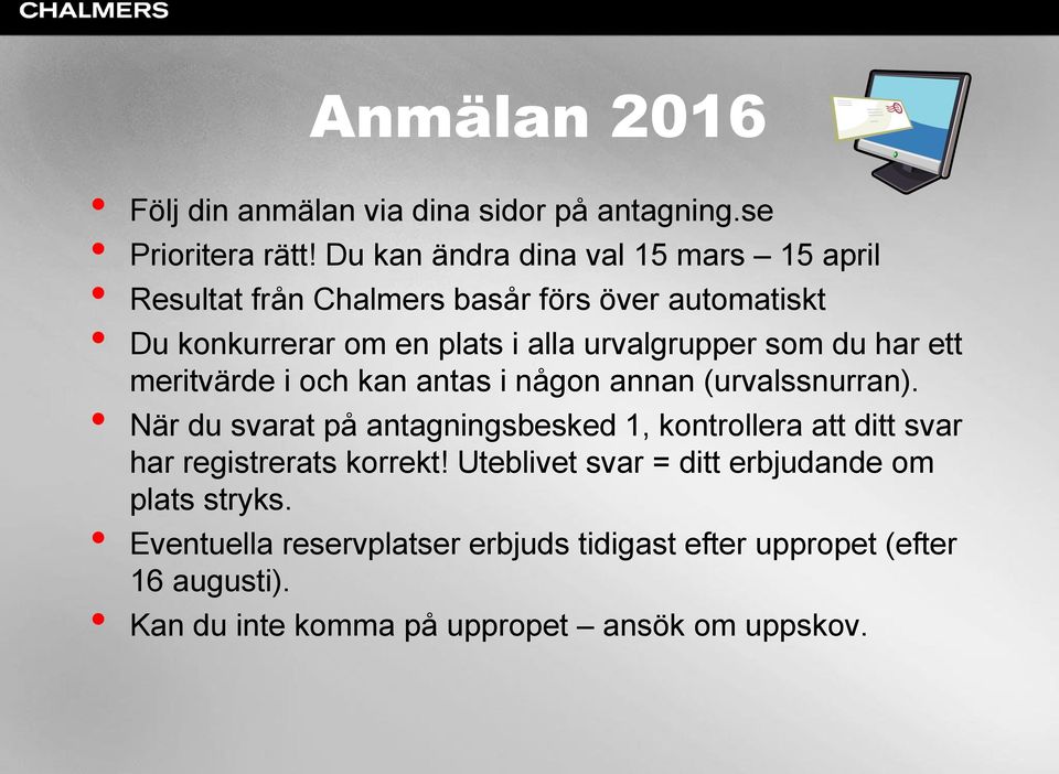 som du har ett meritvärde i och kan antas i någon annan (urvalssnurran).