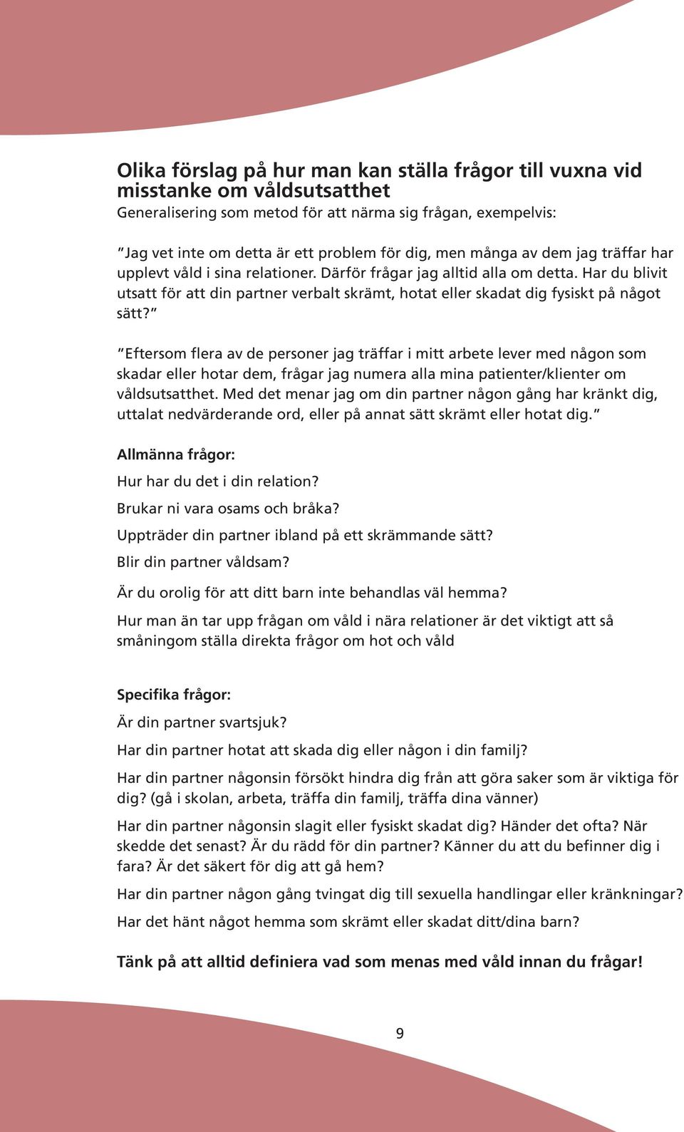 Har du blivit utsatt för att din partner verbalt skrämt, hotat eller skadat dig fysiskt på något sätt?