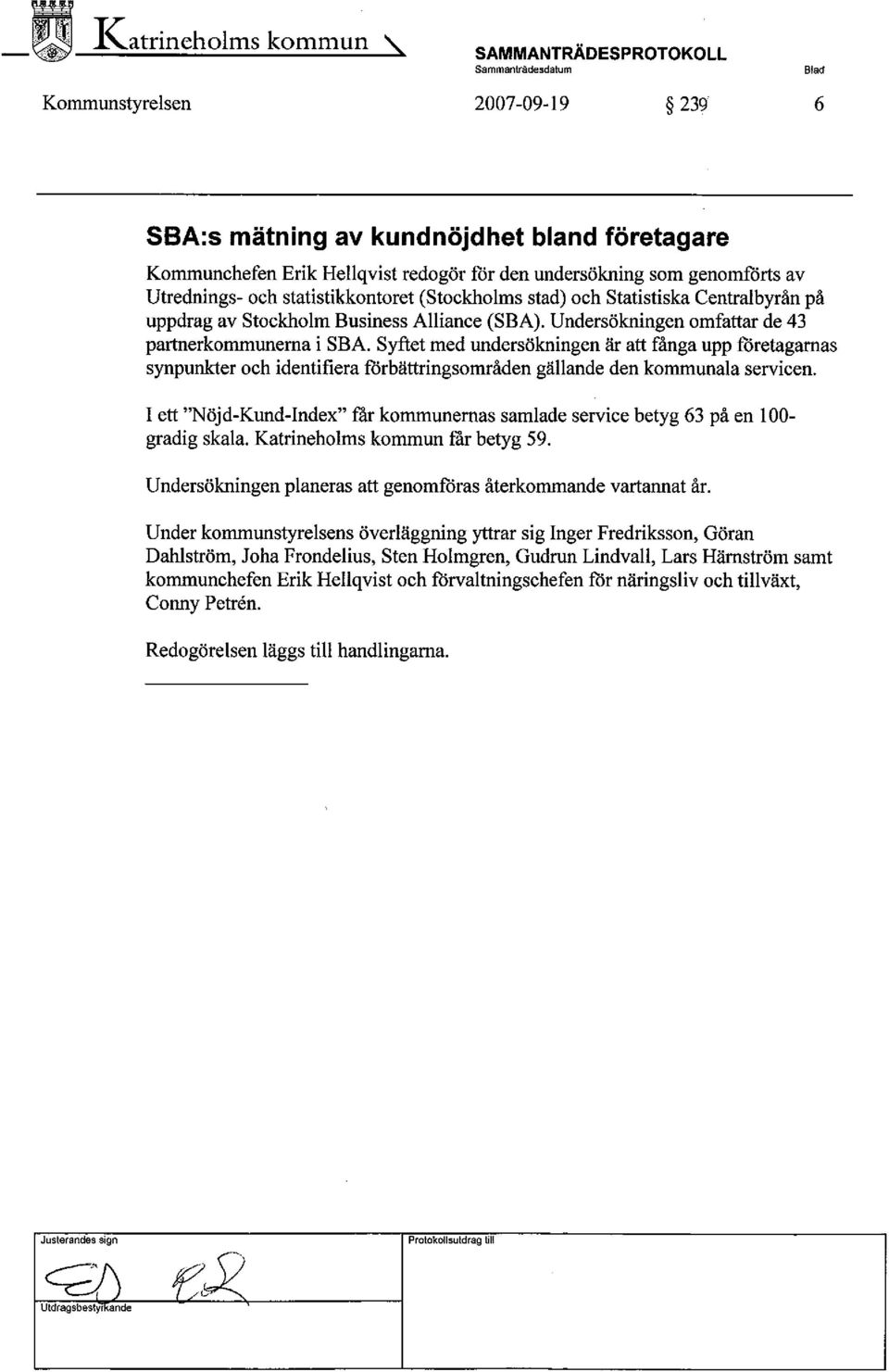 Syftet med undersökningen är att fånga upp fòretagamas synpunker och identifiera fòrbättringsområden gällande den kommunala servicen.