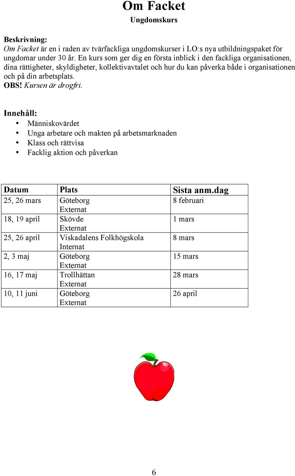 på din arbetsplats. OBS! Kursen är drogfri.