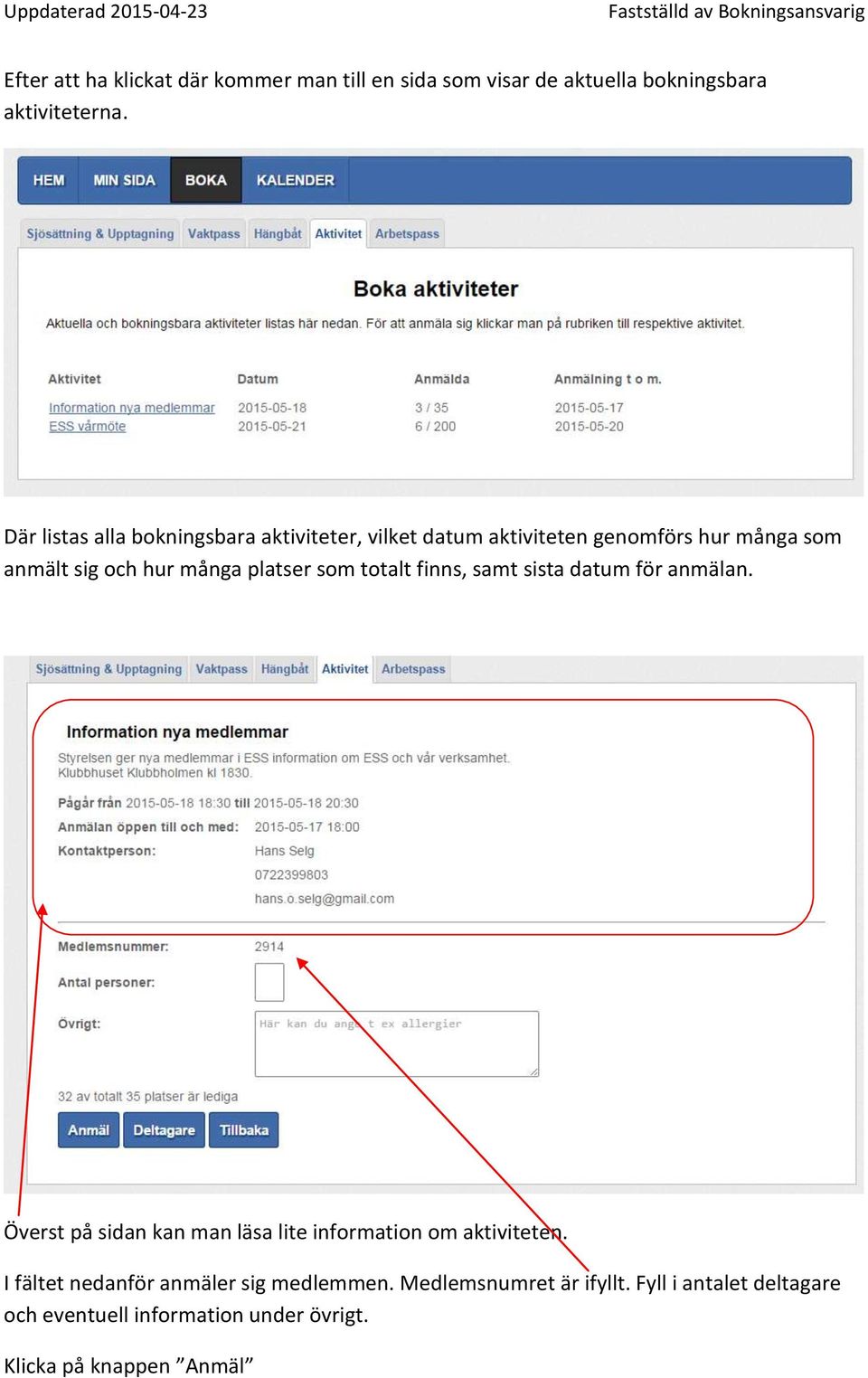 platser som totalt finns, samt sista datum för anmälan. Överst på sidan kan man läsa lite information om aktiviteten.