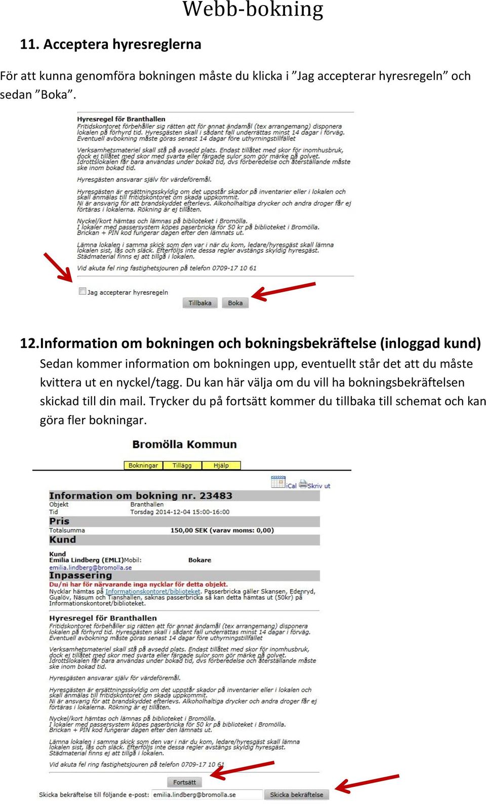 Information om bokningen och bokningsbekräftelse (inloggad kund) Sedan kommer information om bokningen upp,