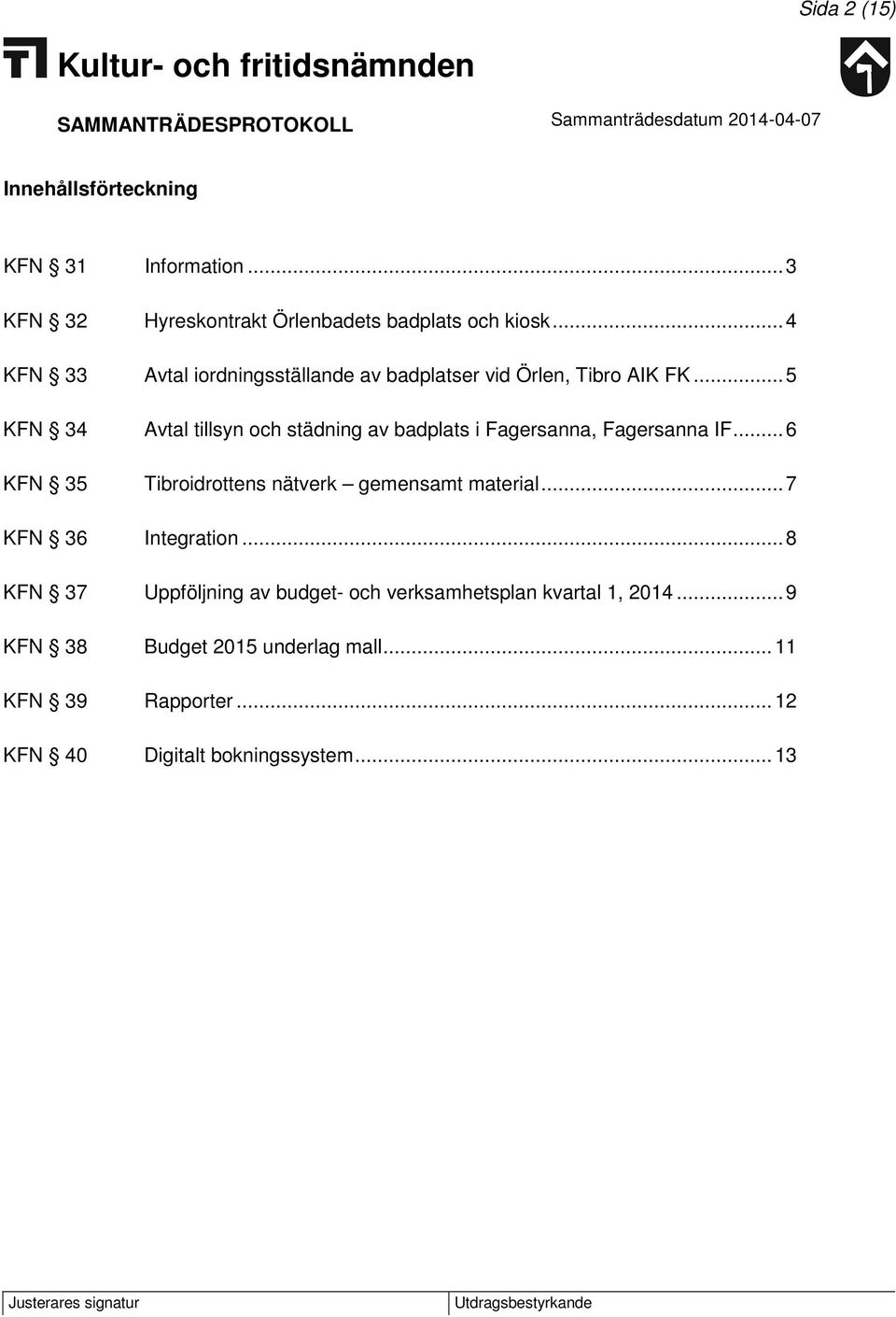 .. 5 KFN 34 Avtal tillsyn och städning av badplats i Fagersanna, Fagersanna IF.