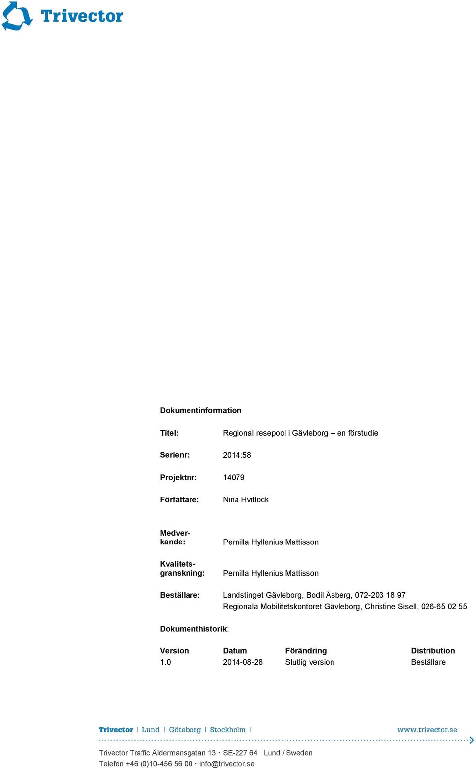 Åsberg, 072-203 18 97 Regionala Mobilitetskontoret Gävleborg, Christine Sisell, 026-65 02 55 Dokumenthistorik: Version Datum Förändring