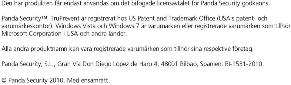 Windows Vista och Windows 7 är varumärken eller registrerade varumärken som tillhör Microsoft Corporation i USA och andra länder.