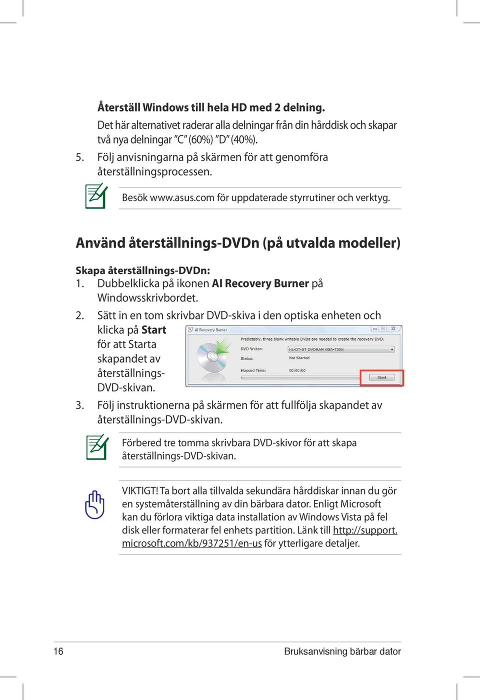 Använd återställnings-dvdn (på utvalda modeller) Skapa återställnings-dvdn: 1. Dubbelklicka på ikonen AI Recovery Burner på Windowsskrivbordet. 2.