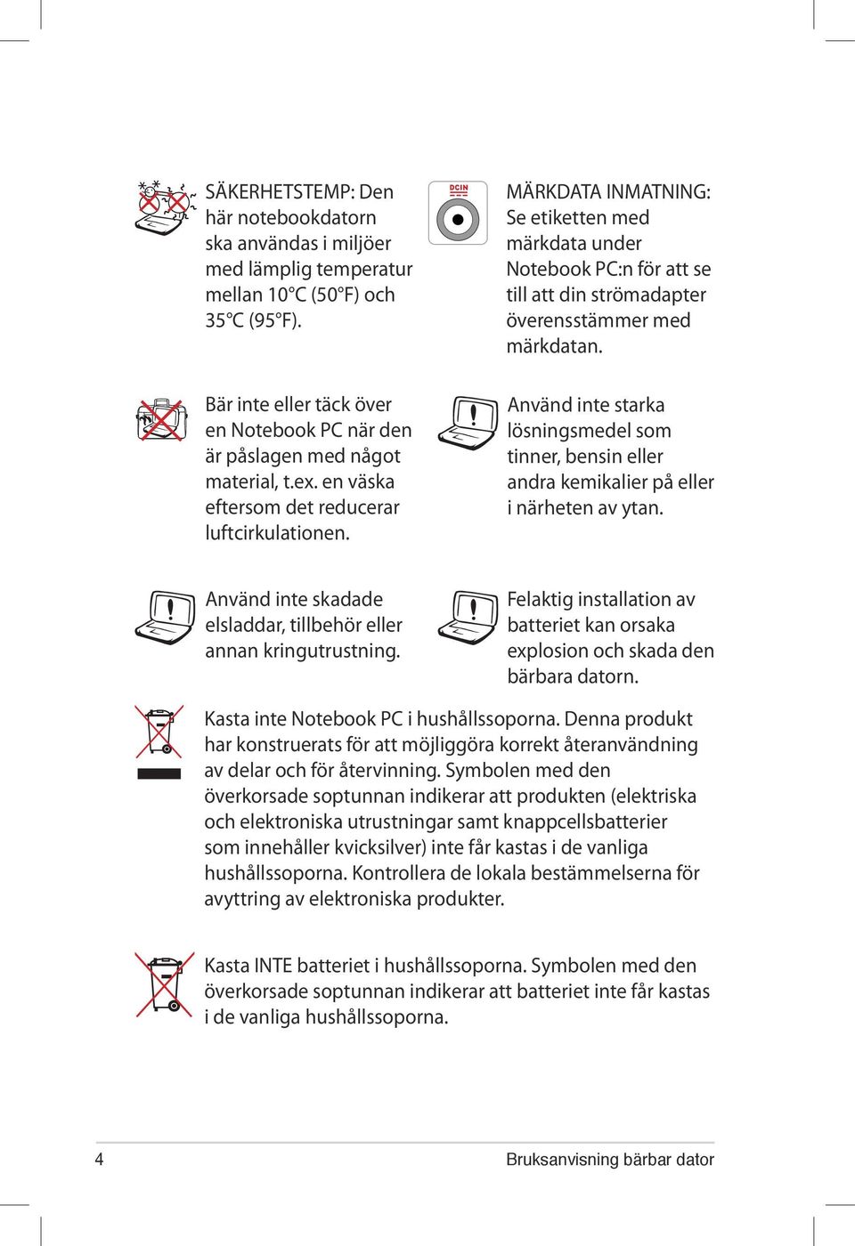 MÄRKDATA INMATNING: Se etiketten med märkdata under Notebook PC:n för att se till att din strömadapter överensstämmer med märkdatan.