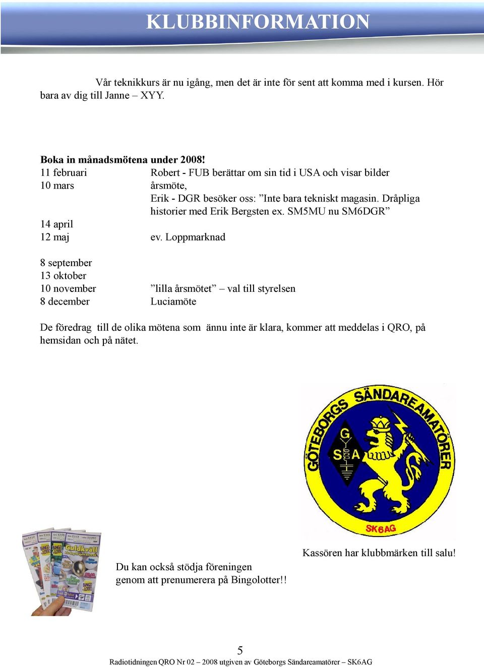 Dråpliga historier med Erik Bergsten ex. SM5MU nu SM6DGR 14 april 12 maj ev.