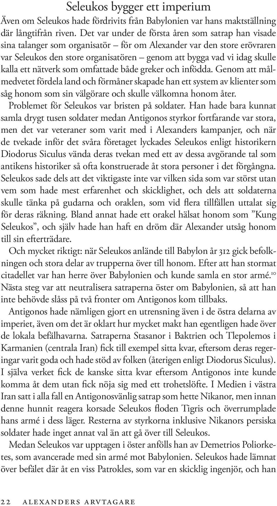ett nätverk som omfattade både greker och infödda. Genom att målmedvetet fördela land och förmåner skapade han ett system av klienter som såg honom som sin välgörare och skulle välkomna honom åter.