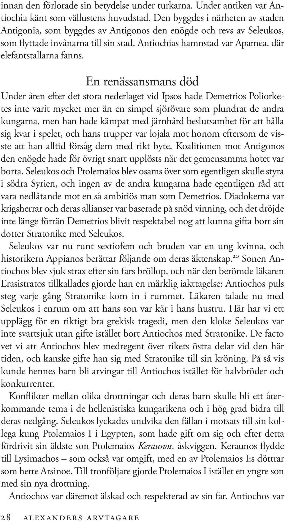 En renässansmans död Under åren efter det stora nederlaget vid Ipsos hade Demetrios Poliorketes inte varit mycket mer än en simpel sjörövare som plundrat de andra kungarna, men han hade kämpat med