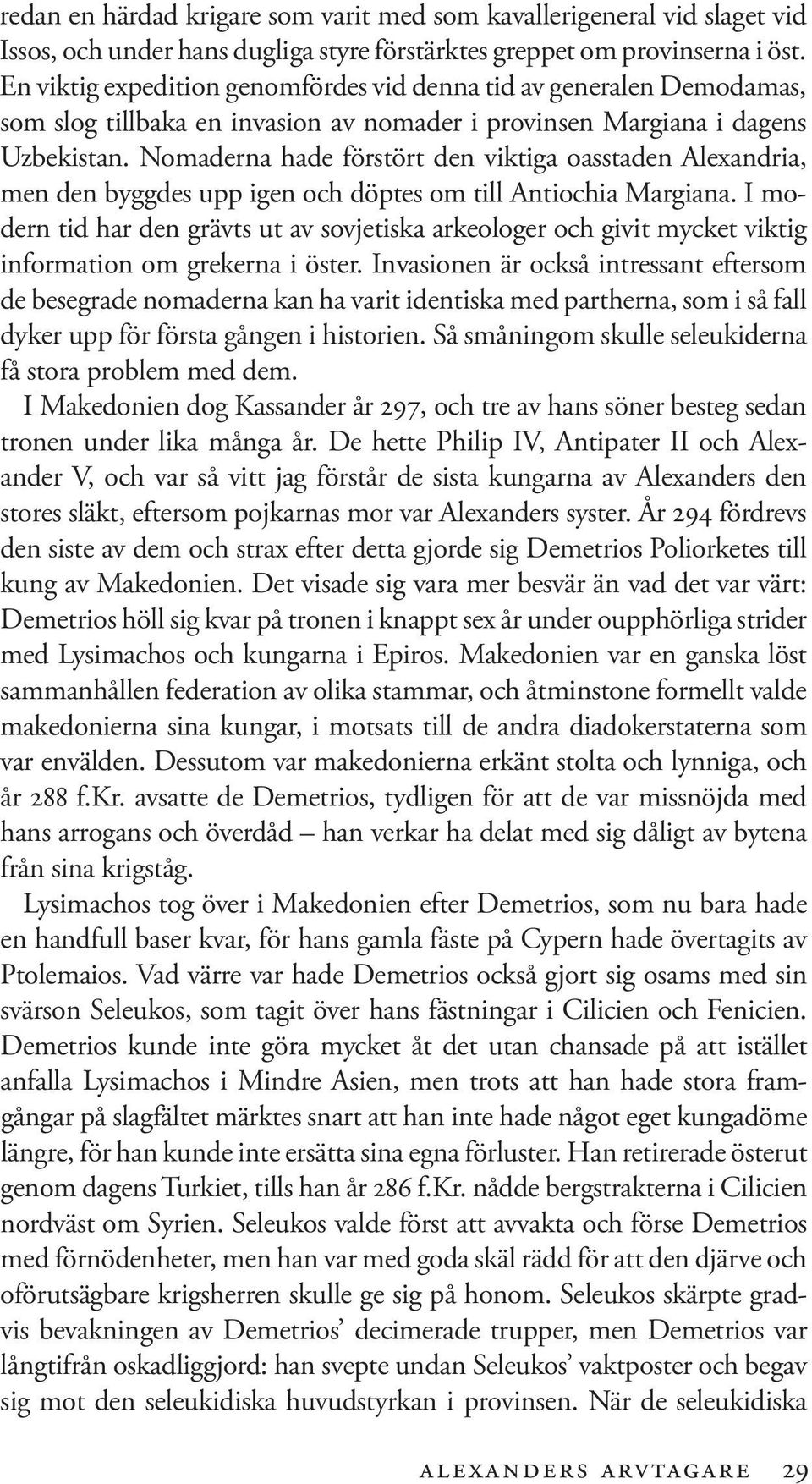 Nomaderna hade förstört den viktiga oasstaden Alexandria, men den byggdes upp igen och döptes om till Antiochia Margiana.