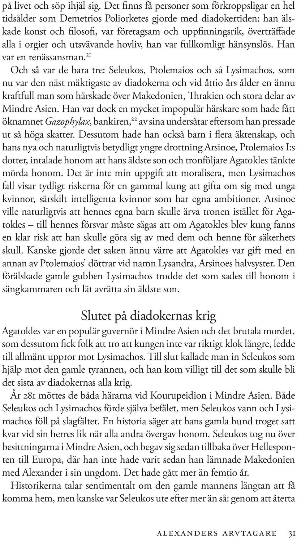 orgier och utsvävande hovliv, han var fullkomligt hänsynslös. Han var en renässansman.