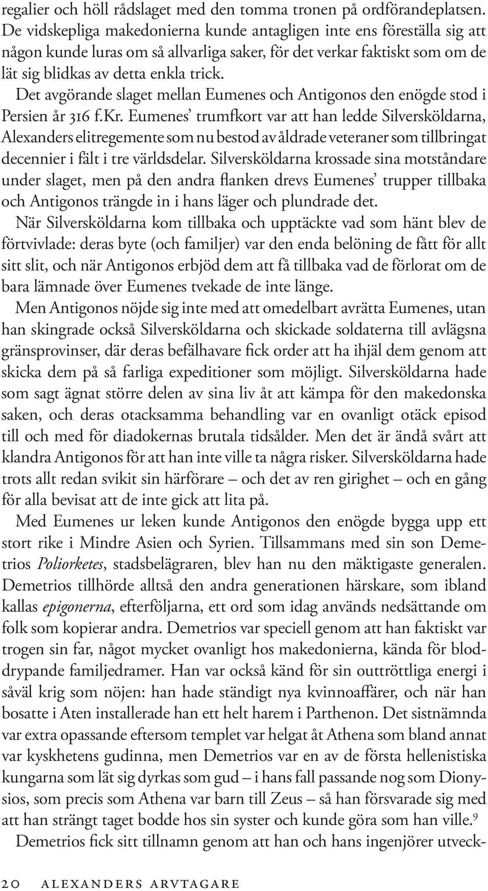 Det avgörande slaget mellan Eumenes och Antigonos den enögde stod i Persien år 316 f.kr.
