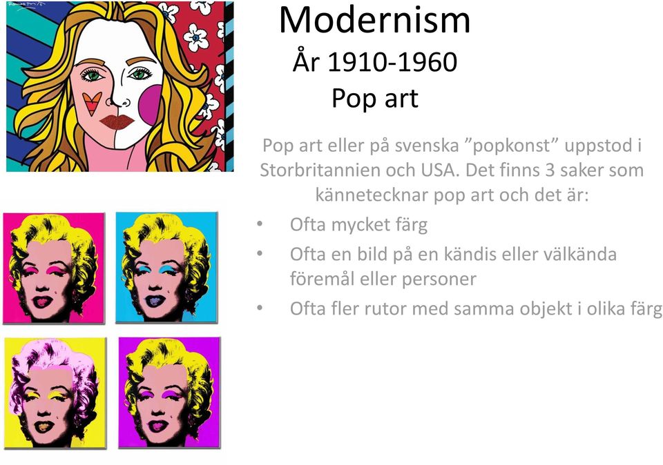 Det finns 3 saker som kännetecknar pop art och det är: Ofta mycket