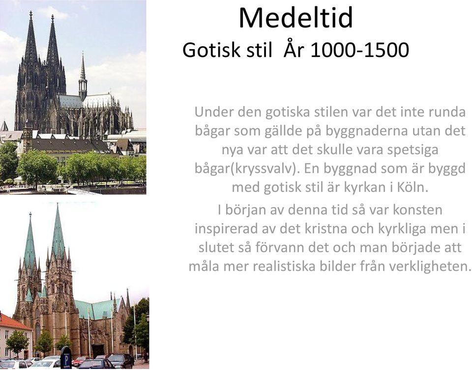 En byggnad som är byggd med gotisk stil är kyrkan i Köln.