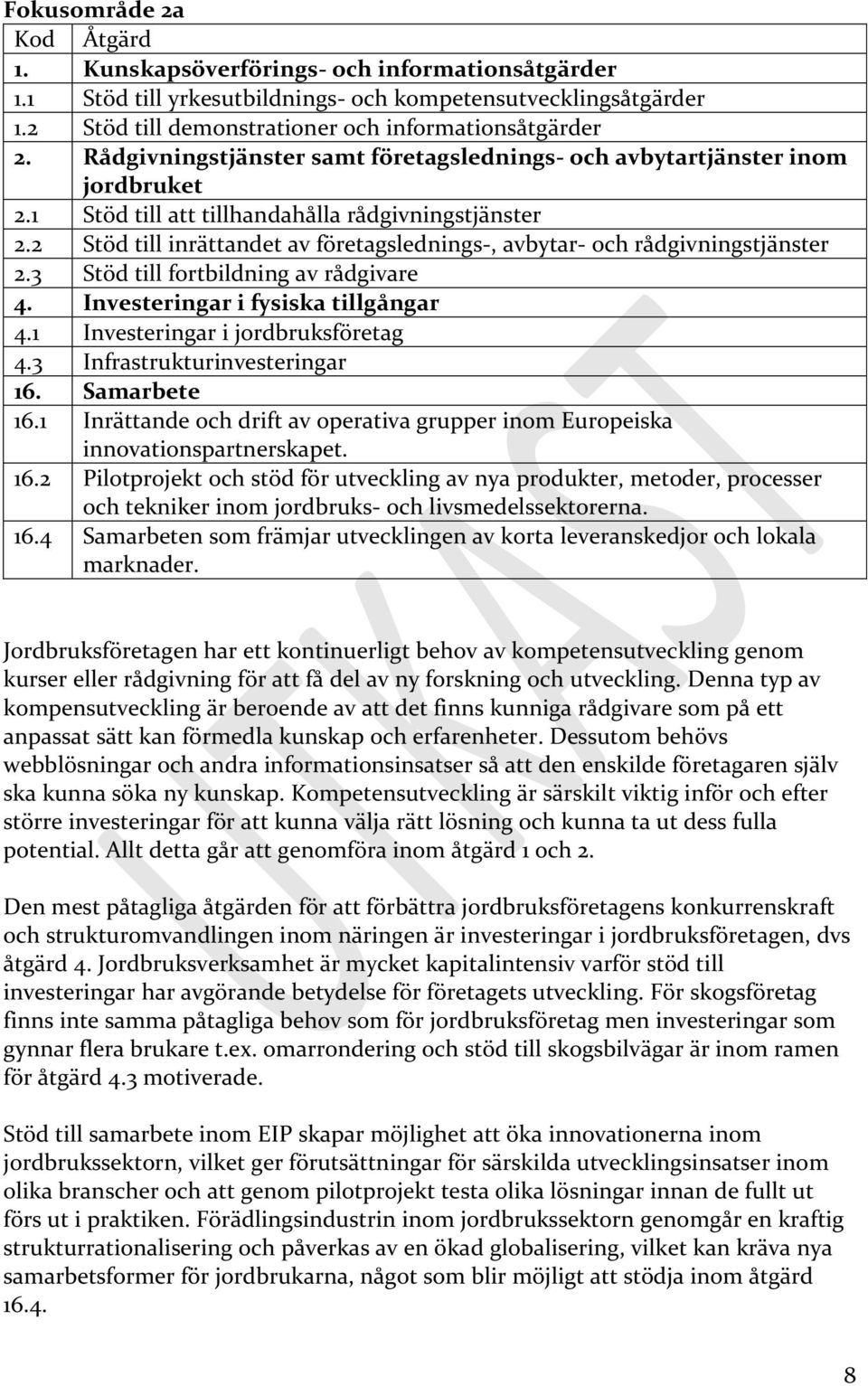 2 Stöd till inrättandet av företagslednings-, avbytar- och rådgivningstjänster 2.3 Stöd till fortbildning av rådgivare 4. Investeringar i fysiska tillgångar 4.1 Investeringar i jordbruksföretag 4.