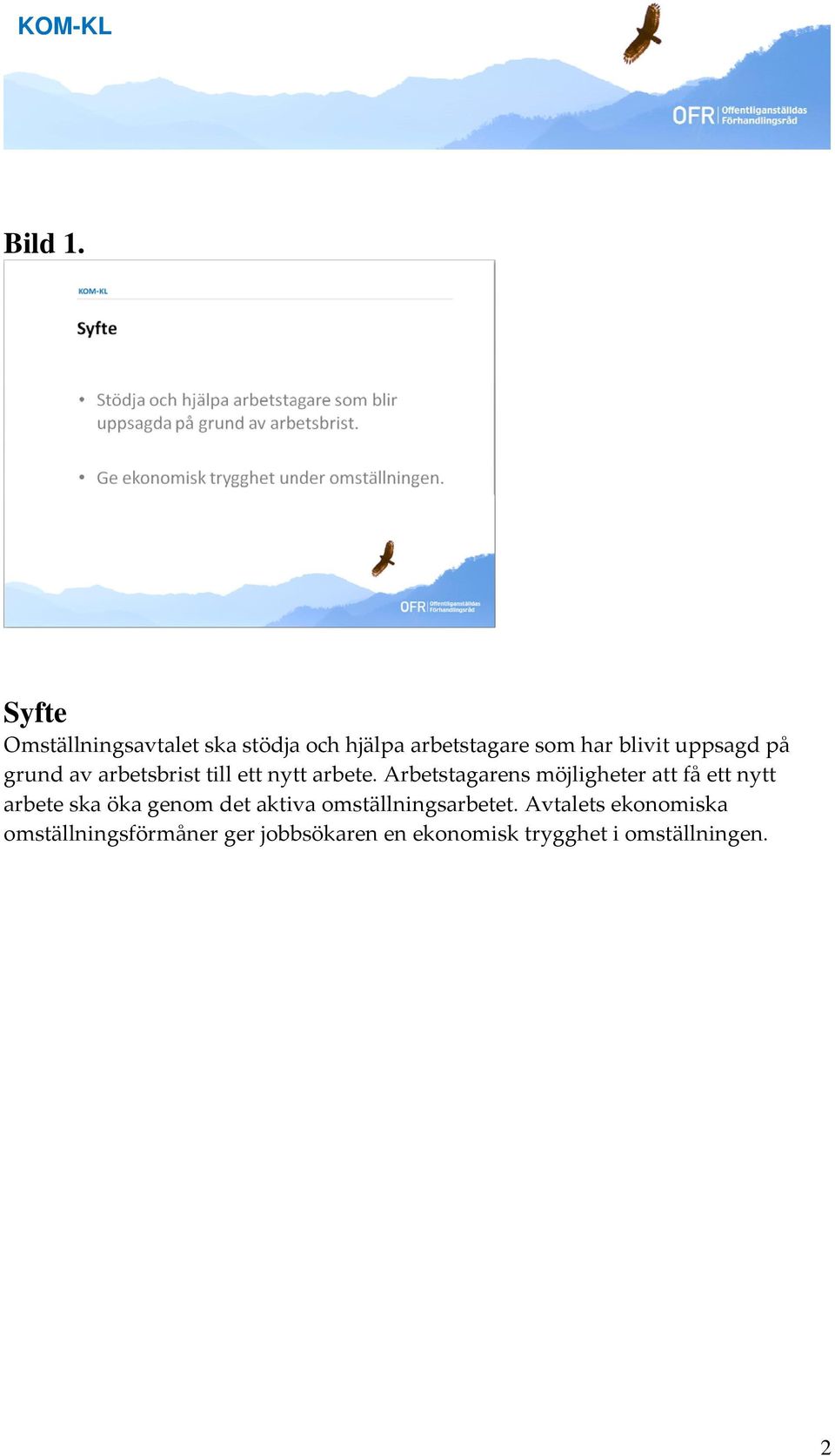 uppsagd på grund av arbetsbrist till ett nytt arbete.