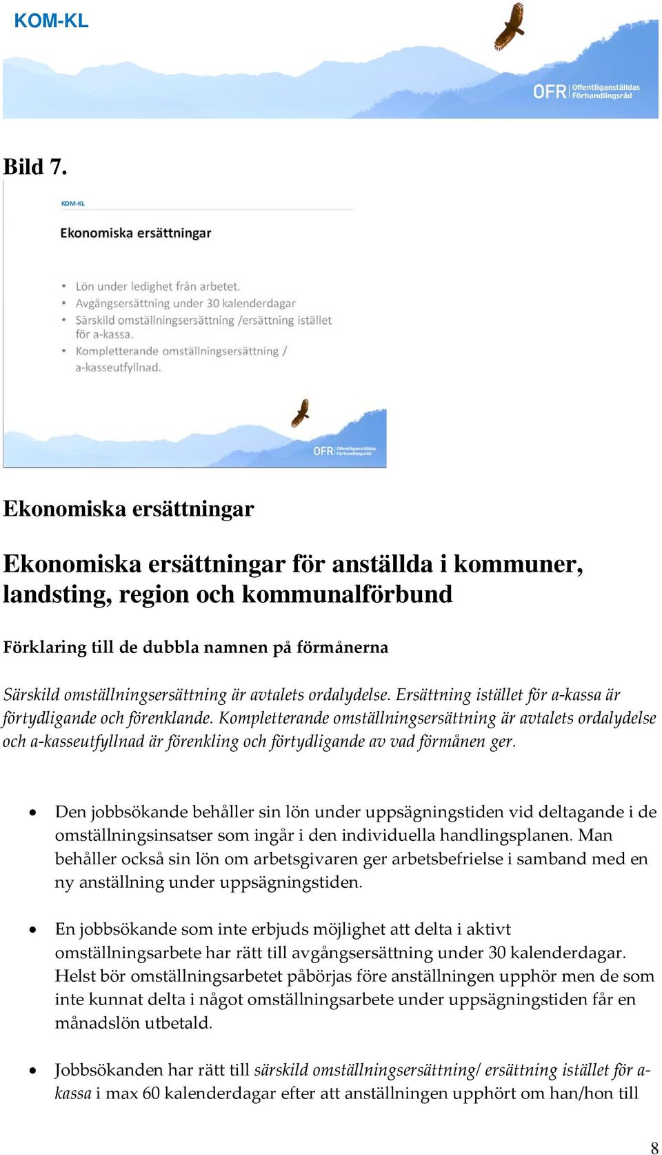 avtalets ordalydelse. Ersättning istället för a kassa är förtydligande och förenklande.