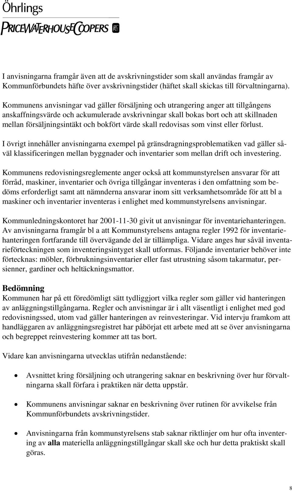 bokfört värde skall redovisas som vinst eller förlust.