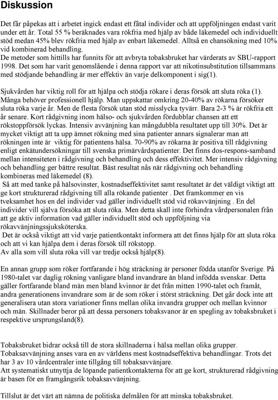 De metoder som hittills har funnits för att avbryta tobaksbruket har värderats av SBU-rapport 1998.