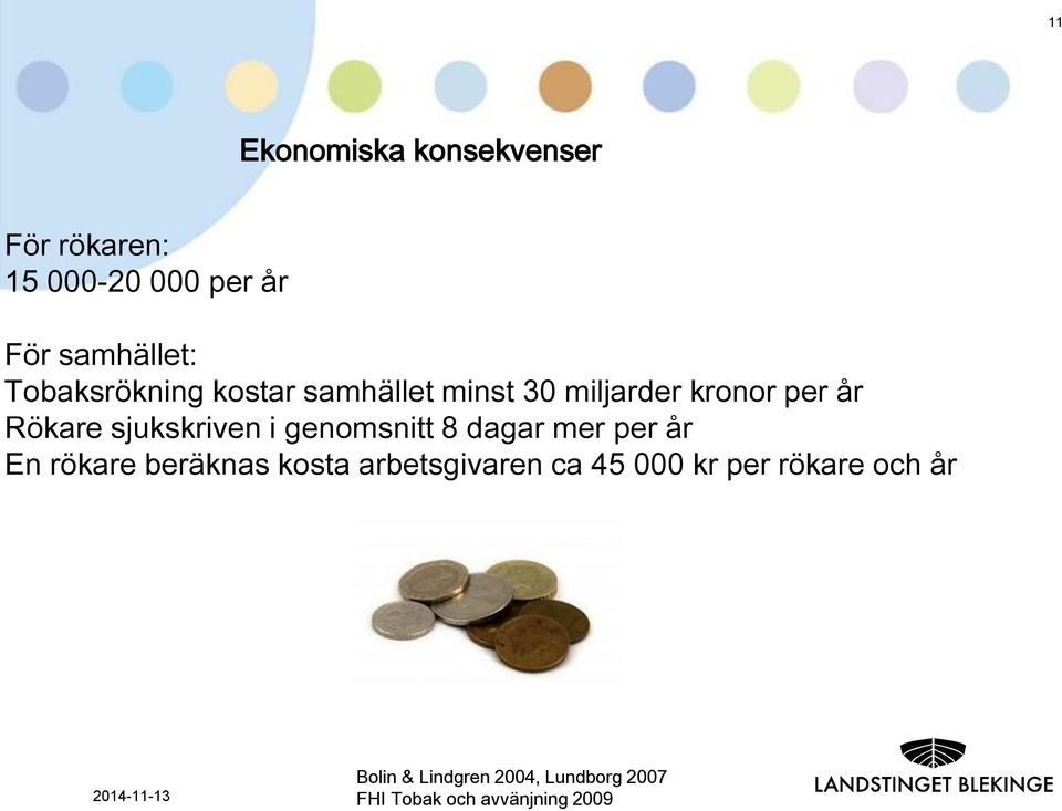 sjukskriven i genomsnitt 8 dagar mer per år En rökare beräknas kosta