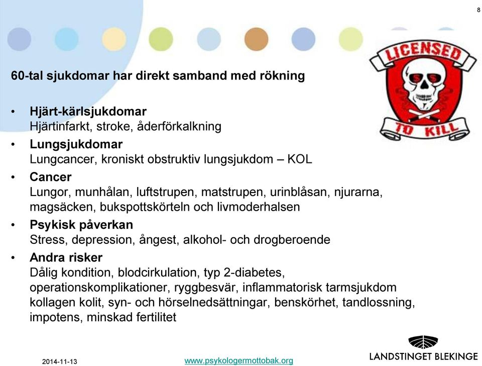 Stress, depression, ångest, alkohol- och drogberoende Andra risker Dålig kondition, blodcirkulation, typ 2-diabetes, operationskomplikationer,