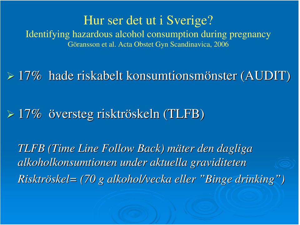 Acta Obstet Gyn Scandinavica, 2006 17% hade riskabelt konsumtionsmönster nster (AUDIT) 17%