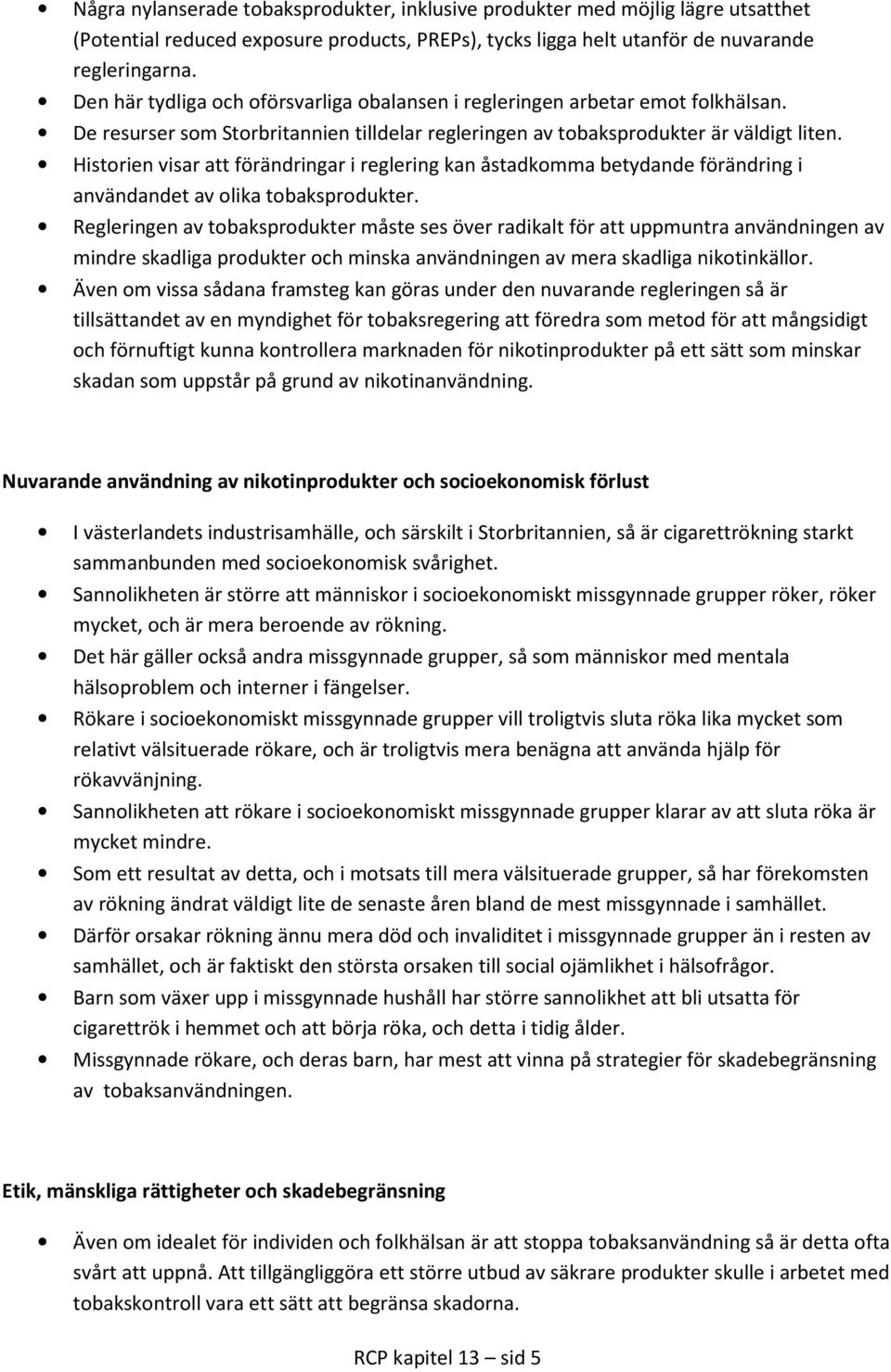 Historien visar att förändringar i reglering kan åstadkomma betydande förändring i användandet av olika tobaksprodukter.