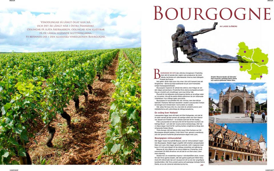 Bourgogne av lasse sjöberg ourgogne är inte den största vinregionen i Frankrike, men det är kanske den region som producerar de mest kända, berömda och välsmakande vinerna med stämpeln Produit de