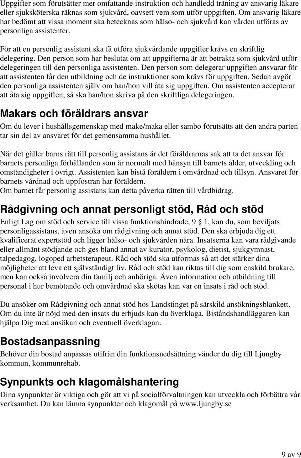 För att en personlig assistent ska få utföra sjukvårdande uppgifter krävs en skriftlig delegering.