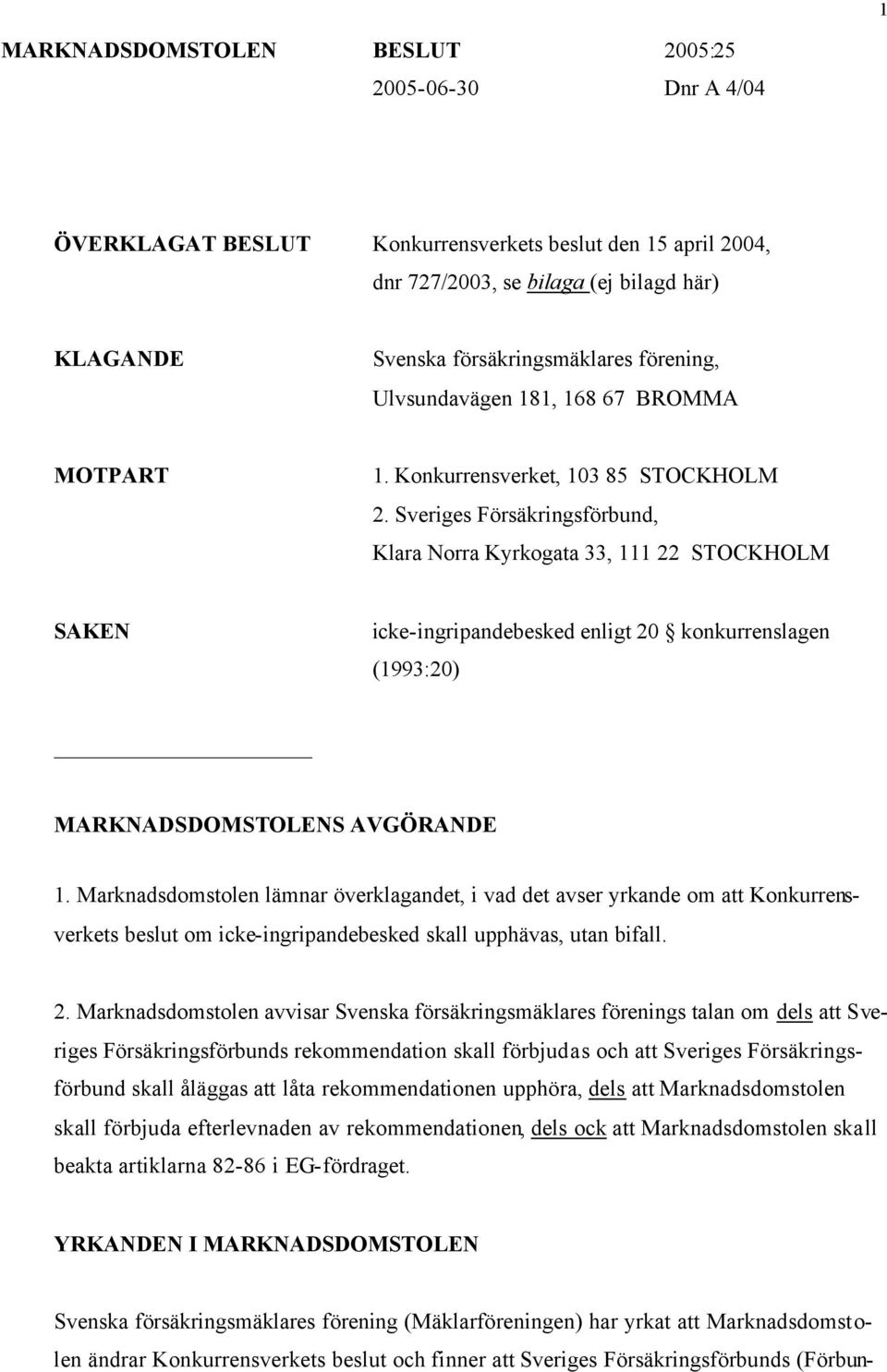 Sveriges Försäkringsförbund, Klara Norra Kyrkogata 33, 111 22 STOCKHOLM SAKEN icke-ingripandebesked enligt 20 konkurrenslagen (1993:20) MARKNADSDOMSTOLENS AVGÖRANDE 1.