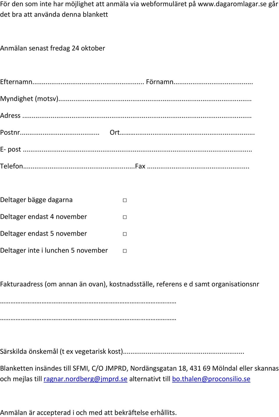 .. Deltager bägge dagarna Deltager endast 4 november Deltager endast 5 november Deltager inte i lunchen 5 november Fakturaadress (om annan än ovan), kostnadsställe, referens e d