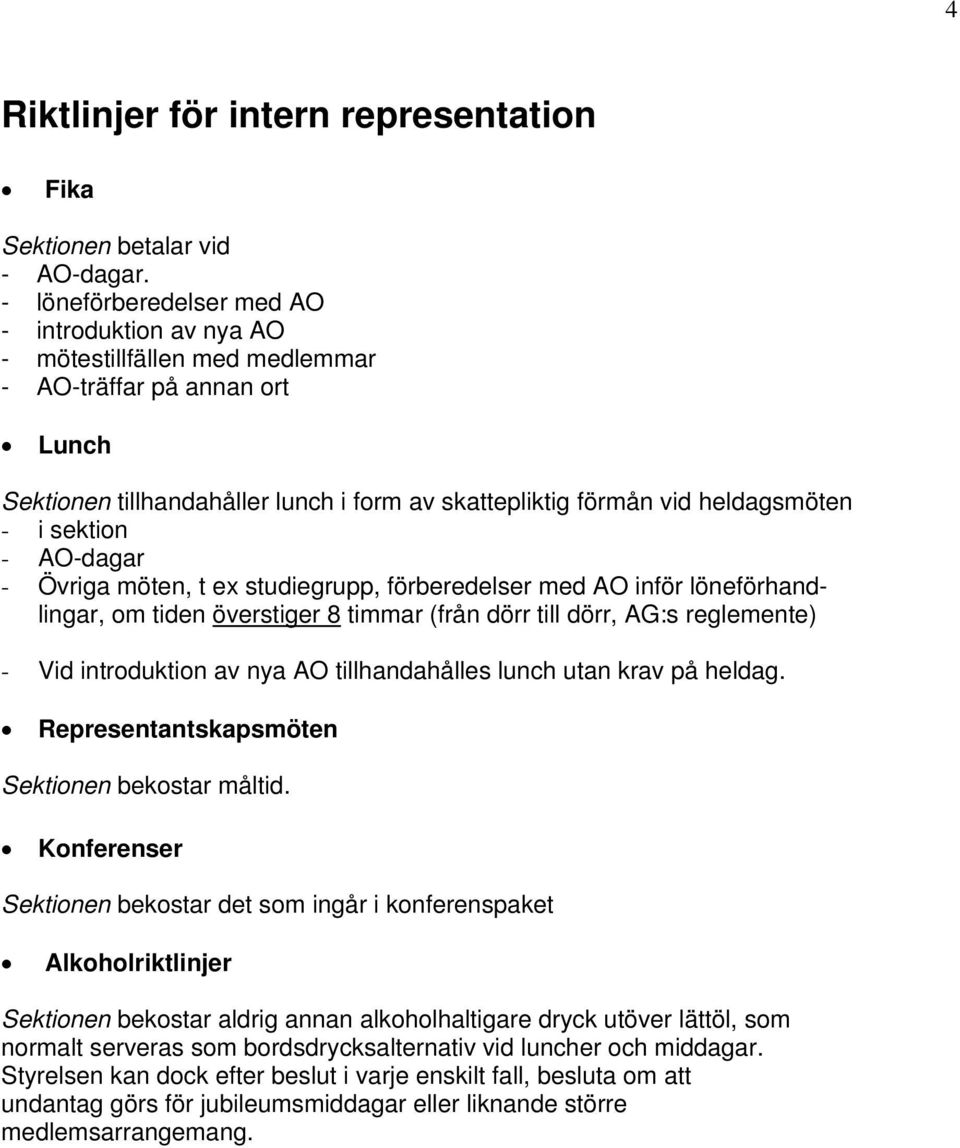 sektion - AO-dagar - Övriga möten, t ex studiegrupp, förberedelser med AO inför löneförhandlingar, om tiden överstiger 8 timmar (från dörr till dörr, AG:s reglemente) - Vid introduktion av nya AO