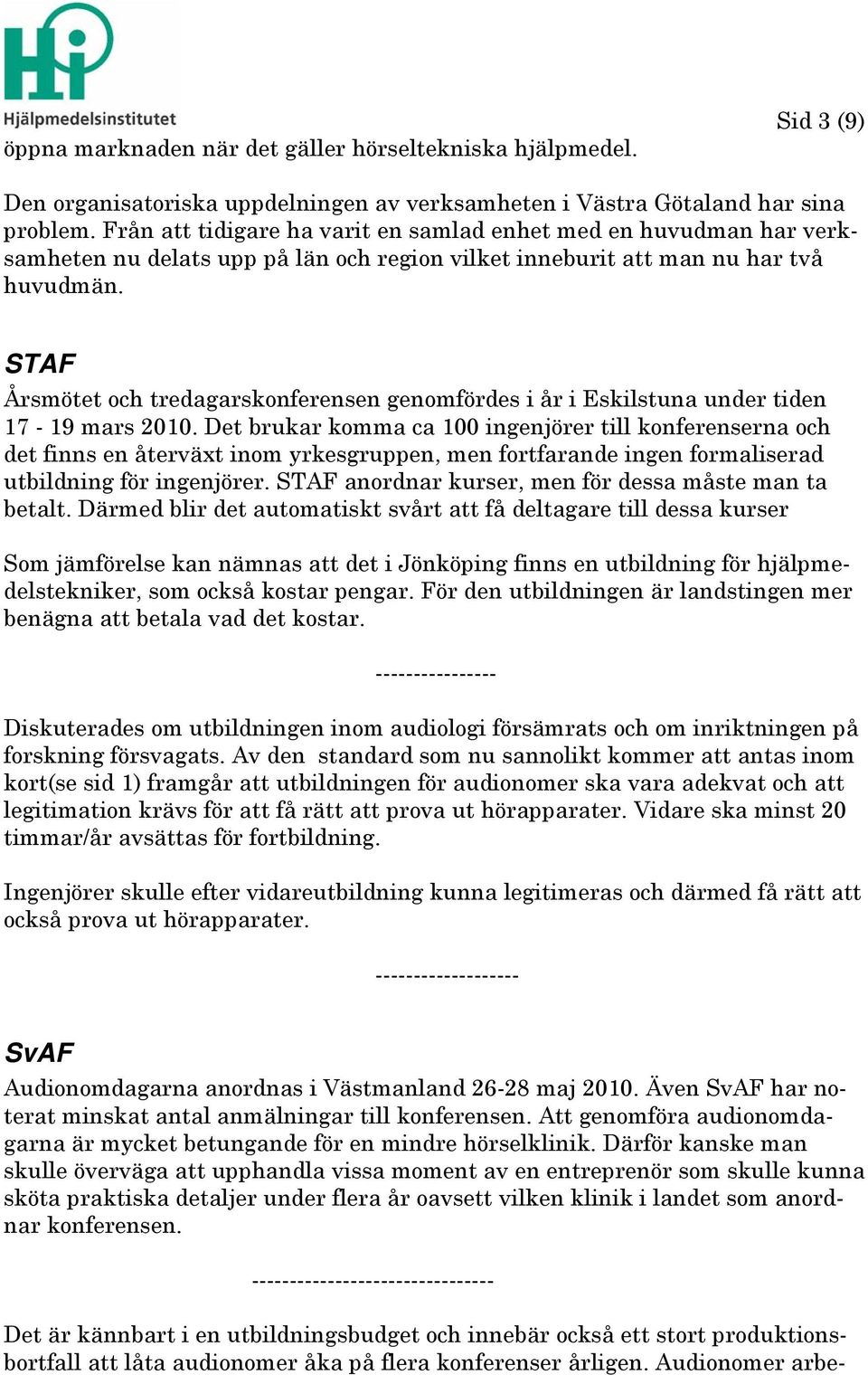 STAF Årsmötet och tredagarskonferensen genomfördes i år i Eskilstuna under tiden 17-19 mars 2010.