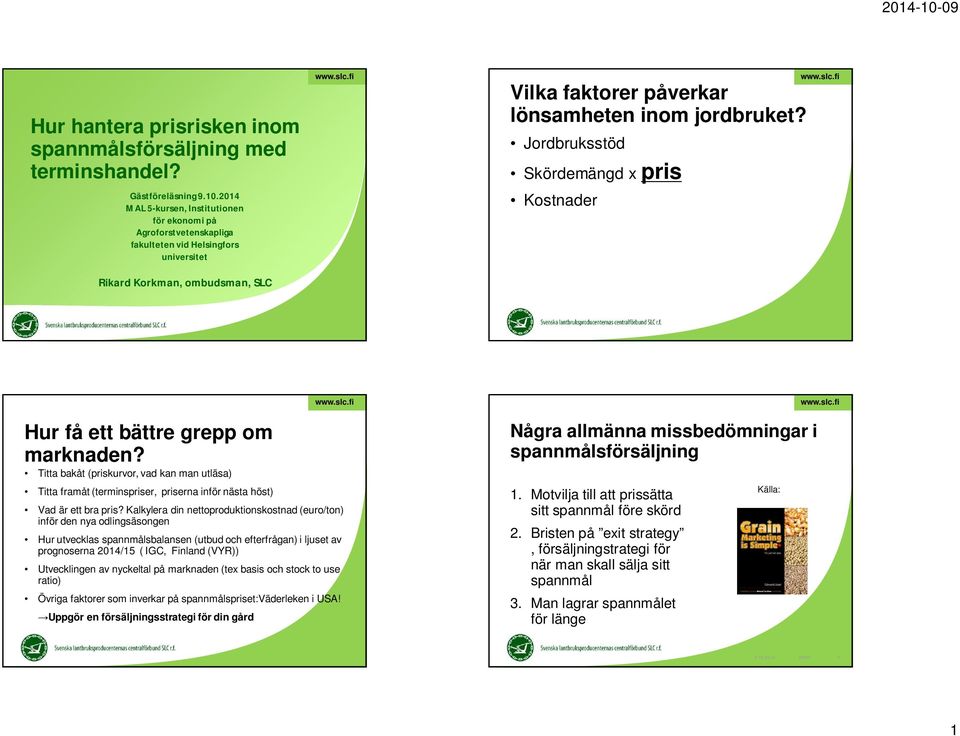 Jordbruksstöd Skördemängd x pris Kostnader 1 Hur få ett bättre grepp om marknaden?