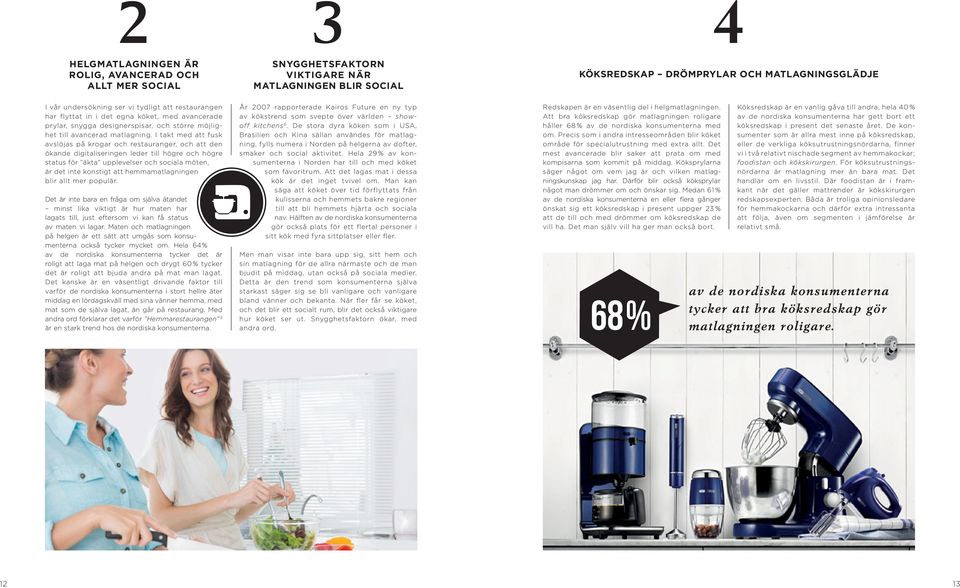 I takt med att fusk avslöjas på krogar och restauranger, och att den ökande digitaliseringen leder till högre och högre status för äkta upplevelser och sociala möten, är det inte konstigt att