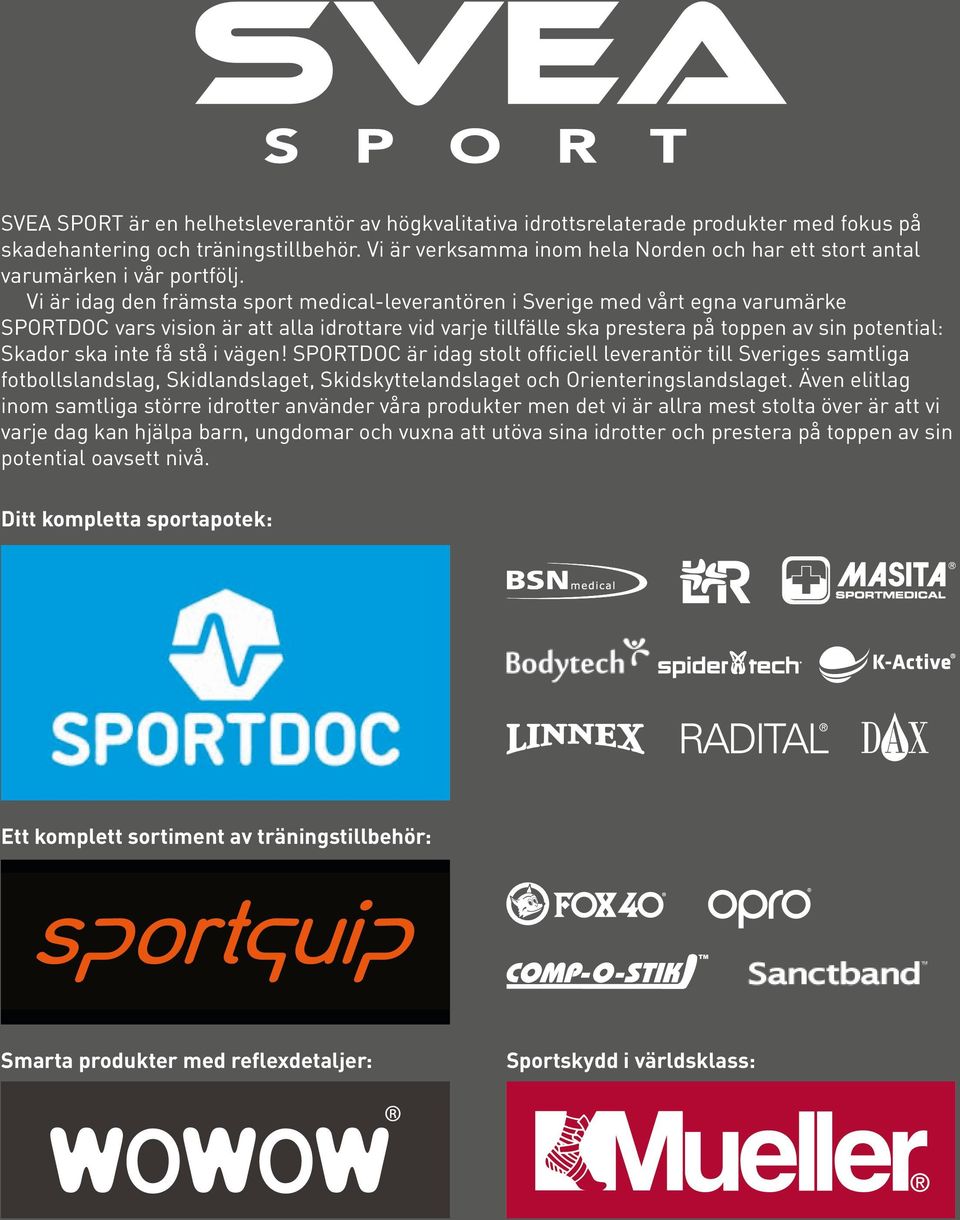Vi är idag den främsta sport medical-leverantören i Sverige med vårt egna varumärke SPORTDOC vars vision är att alla idrottare vid varje tillfälle ska prestera på toppen av sin potential: Skador ska