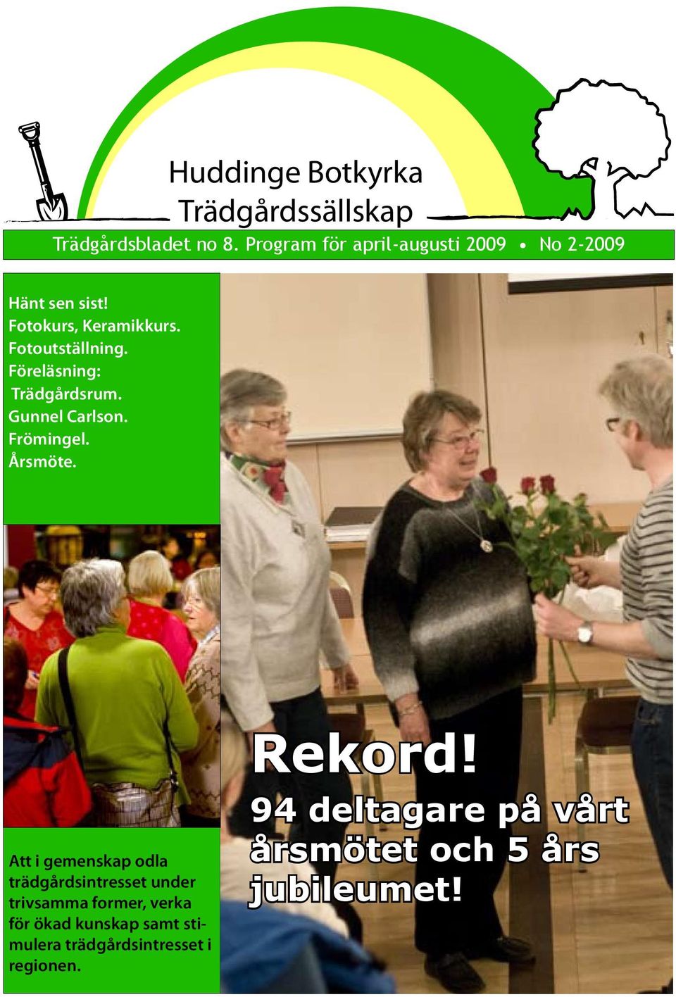 Föreläsning: Trädgårdsrum. Gunnel Carlson. Frömingel. Årsmöte.
