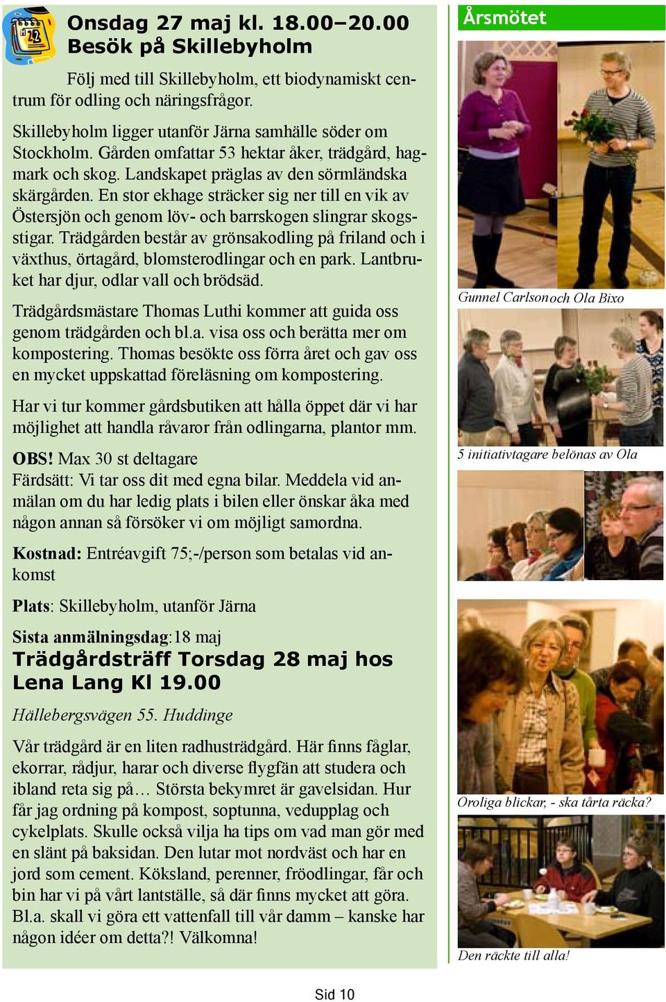En stor ekhage sträcker sig ner till en vik av Östersjön och genom löv- och barrskogen slingrar skogsstigar.