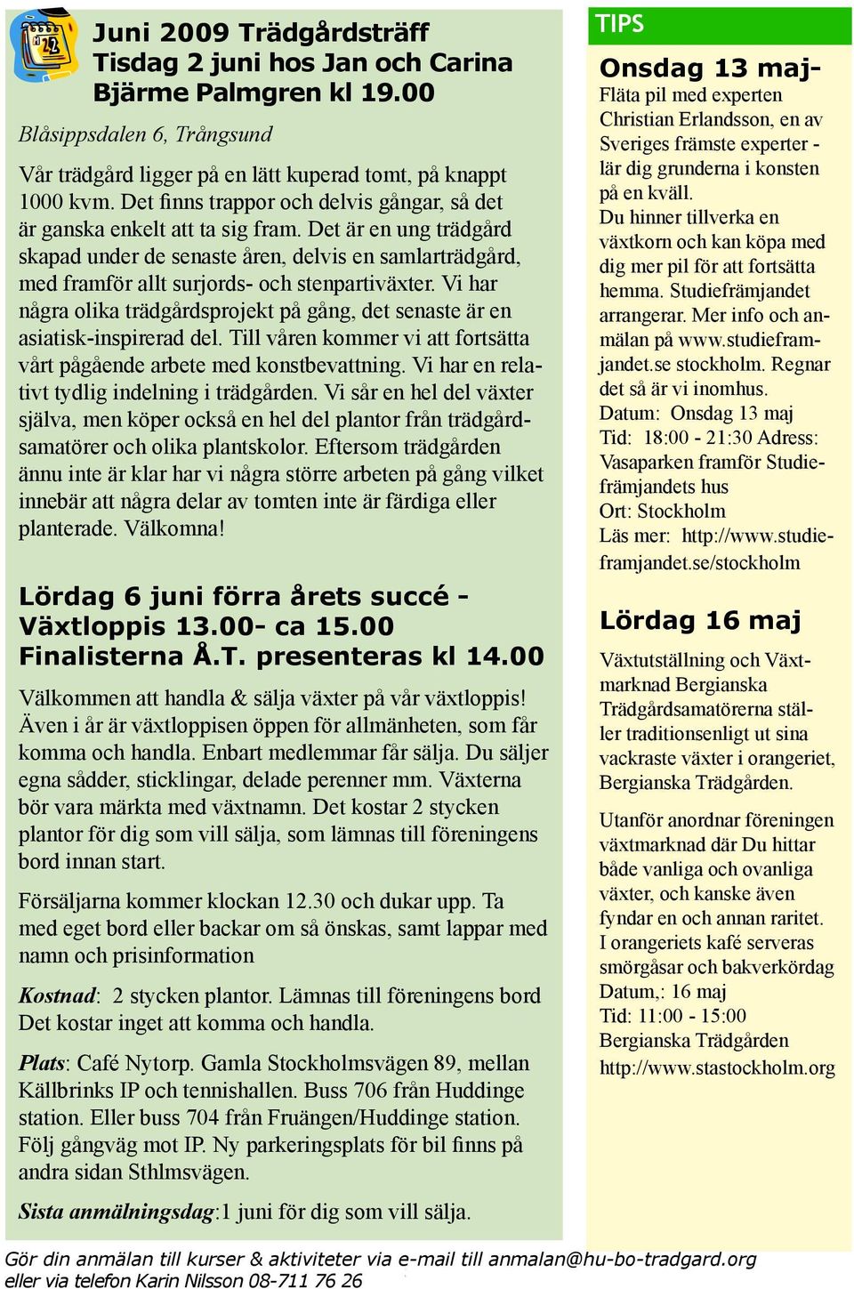 Det är en ung trädgård skapad under de senaste åren, delvis en samlarträdgård, med framför allt surjords- och stenpartiväxter.