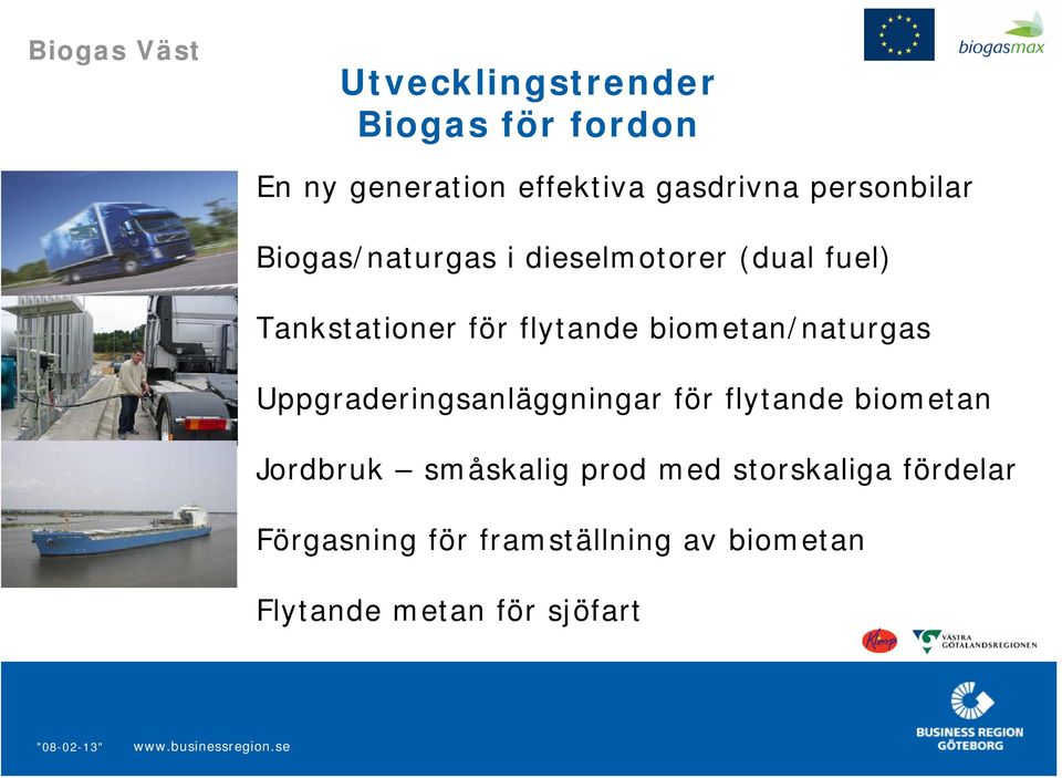 biometan/naturgas Uppgraderingsanläggningar för flytande biometan Jordbruk småskalig