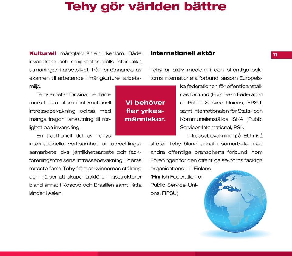 Tehy arbetar för sina medlemmars bästa utom i internationell intressebevakning också med många frågor i anslutning till rörlighet och invandring.