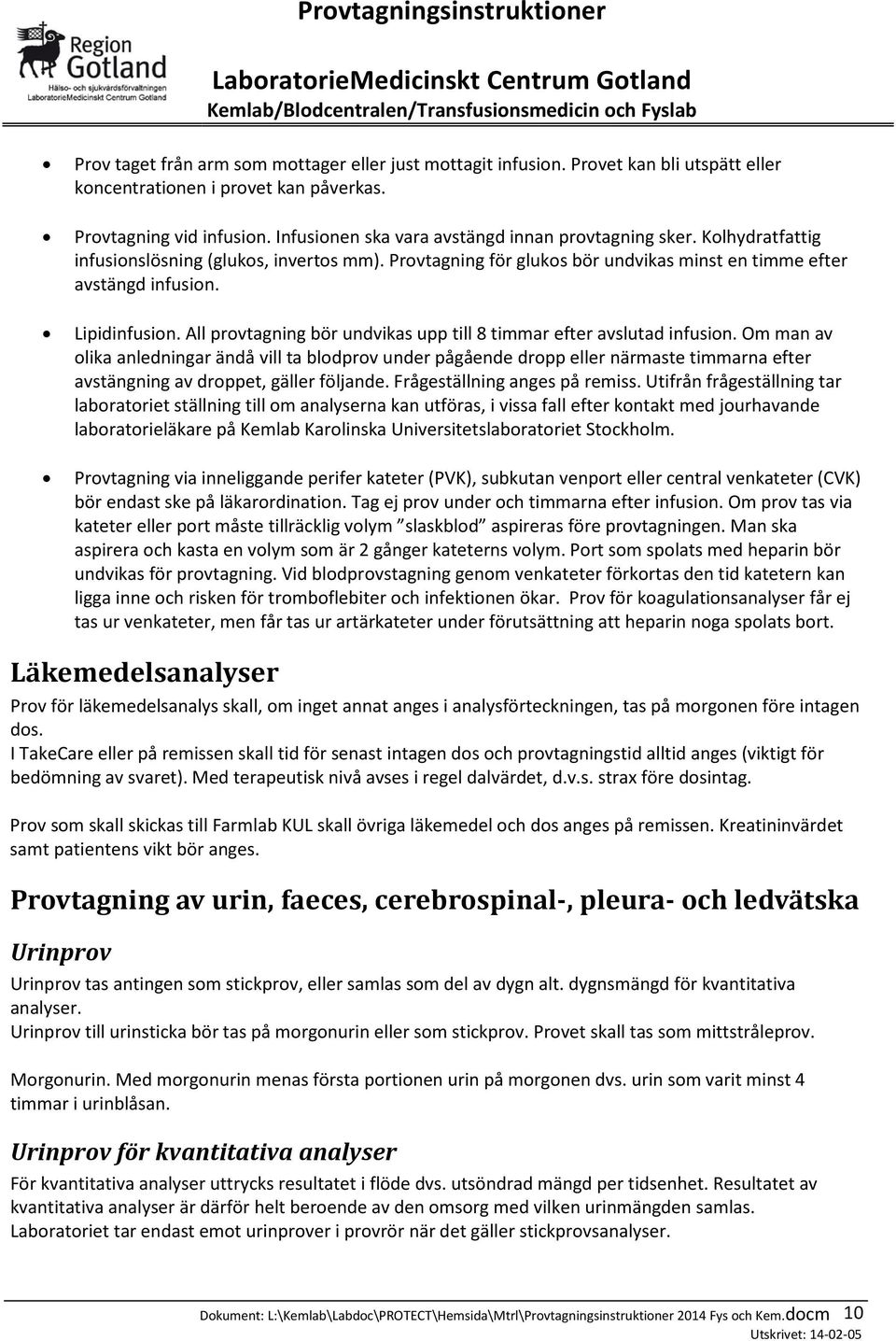 All provtagning bör undvikas upp till 8 timmar efter avslutad infusion.