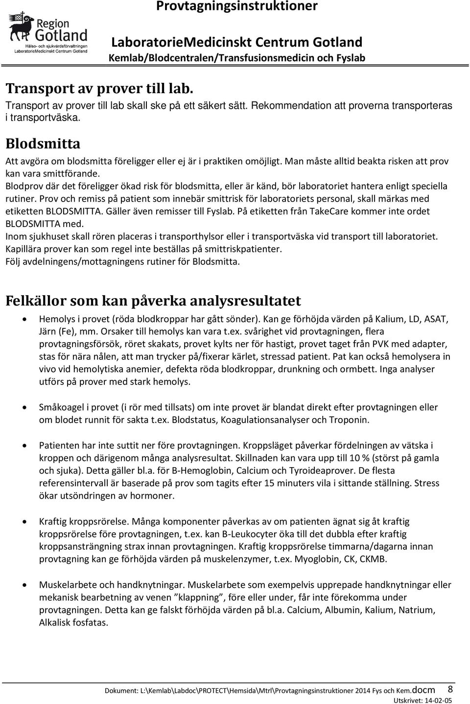Blodprov där det föreligger ökad risk för blodsmitta, eller är känd, bör laboratoriet hantera enligt speciella rutiner.