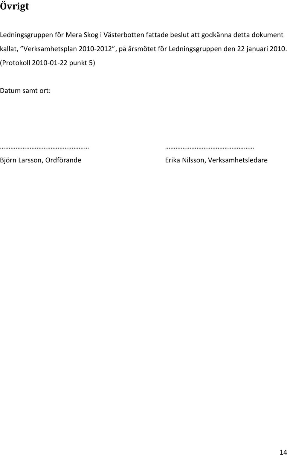 för Ledningsgruppen den 22 januari 2010.