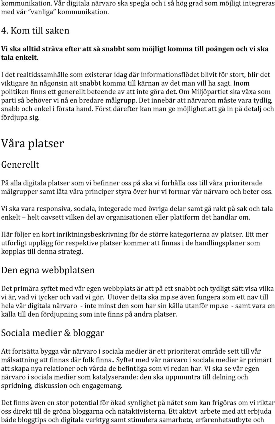 I det realtidssamhälle som existerar idag där informationsflödet blivit för stort, blir det viktigare än någonsin att snabbt komma till kärnan av det man vill ha sagt.