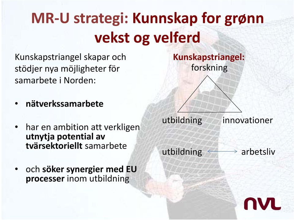 har en ambition att verkligen utnytja potential av tvärsektoriellt samarbete och söker