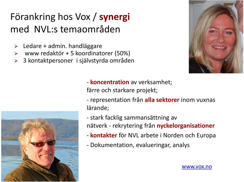 verksamhet; färre och starkare projekt; representation från alla sektorer inom vuxnas lärande; stark facklig